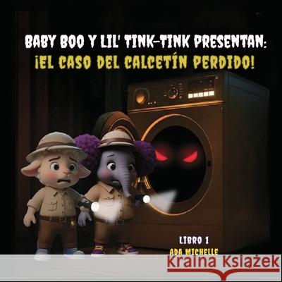 Baby Boo y Lil' Tink-Tink Presentan: ?el Caso Del Calcet?n Perdido! Ada Michelle Youself M 9781966612759 Welcome to the Storm Publishing! - książka