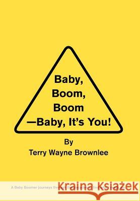 Baby, Boom, Boom-Baby, It's You! Terry Wayne Brownlee 9781456824921 Xlibris Corporation - książka