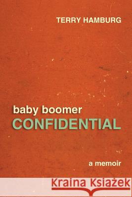 Baby Boomer Confidential: A memoir Hamburg, Terry 9781505826968 Createspace - książka