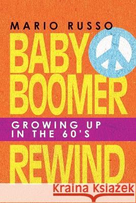 Baby Boomer Rewind: Growing up in the 60'S Mario Russo 9781665733700 Archway Publishing - książka