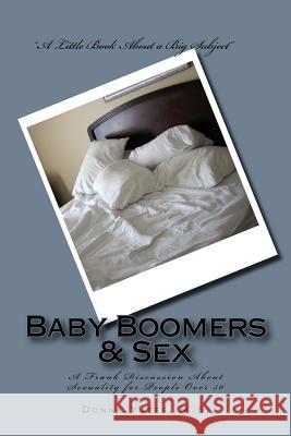 Baby Boomers & Sex: A Frank Discussion About Sexuality for People Over 50 Donna Yate 9781544765723 Createspace Independent Publishing Platform - książka