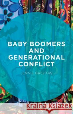 Baby Boomers and Generational Conflict Jennie Bristow 9781137454720 Palgrave MacMillan - książka