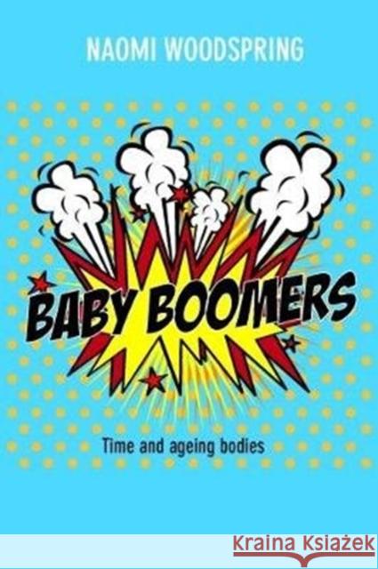 Baby Boomers: Time and Ageing Bodies Woodspring, Naomi 9781447346623 Policy Press - książka
