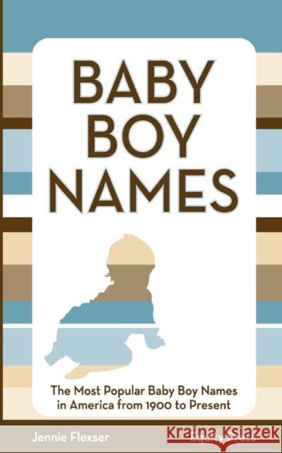 Baby Boy Names: The Most Popular Baby Boy Names in America from 1900 to Present Jennie Flexser 9781603320504 Equity Press - książka