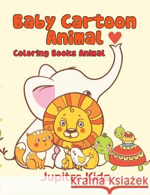 Baby Cartoon Animals: Coloring Books Animal Jupiter Kids 9781683051435 Jupiter Kids - książka