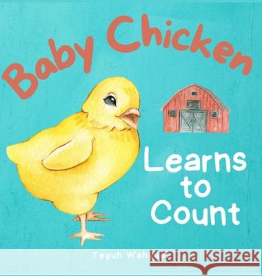 Baby Chicken Learns to Count: Farm Animal Themed Counting Book for Toddlers Teguh Wahyudi 9781548873929 Vintage Noir - książka