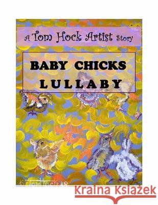 Baby Chicks Lullaby Tom L. Hock 9781987462104 Createspace Independent Publishing Platform - książka