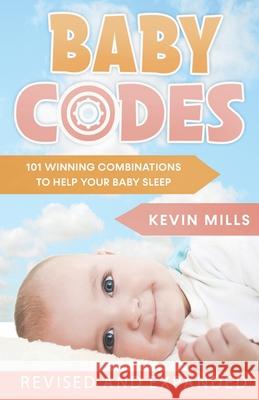 Baby Codes: 101 Winning Combinations to Help Your Baby Sleep (Revised and Expanded Edition) Cathy Thorne Kevin Mills 9781734643909 Mills Creative Minds, LLC - książka