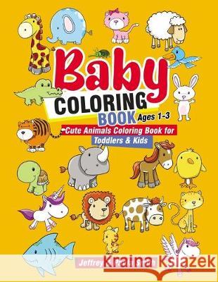 Baby Coloring Books Ages 1-3: Cute Animals Coloring Book For Toddlers & Kids (Easy Learning for Little Hands) Paula Smith Jeffrey Smith 9781687201751 Independently Published - książka