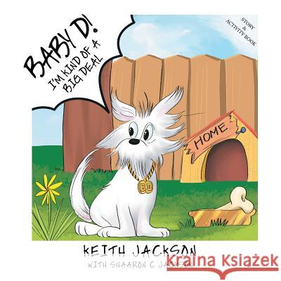 Baby D!: I'm Kind of a Big Deal Keith Jackson Shaaron C. Jackson 9781984572226 Xlibris Us - książka