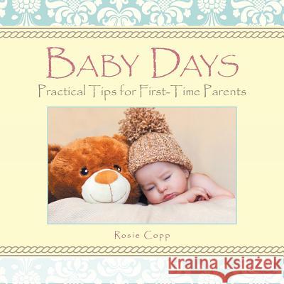 Baby Days: Practical Tips for First-Time Parents Rosie Copp 9781504306393 Balboa Press - książka