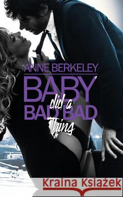 Baby Did a Bad Bad Thing Anne Berkeley 9781530656769 Createspace Independent Publishing Platform - książka