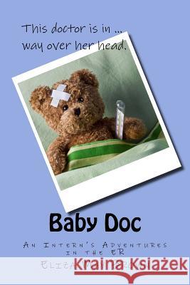 Baby Doc: An Intern's Adventures in the ER Brown, Eliza May 9781519642462 Createspace Independent Publishing Platform - książka