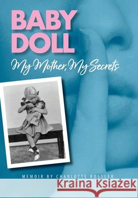 Baby Doll: My Mother, My Secrets Charlotte Rossler 9781737756033 Seven and One Publishing - książka