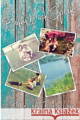 Baby Duck Speaks: Stories of a Fierce Love Tommi Elizabeth Powell   9798783560071 Independently Published - książka