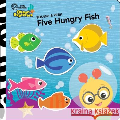 Baby Einstein Ocean Explorers: Five Hungry Fish Squish & Peek Pi Kids 9781503774353 Pi Kids - książka