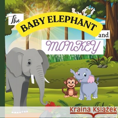 BABY ELEPHANT and MONKEY: The great adventure of baby elephant and monkey Saravanan Murugesan 9798334116337 Independently Published - książka