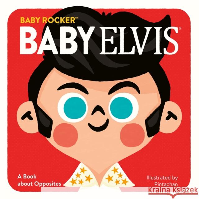 Baby Elvis: A Book about Opposites Running Press                            Pintachan 9780762469789 Running Press Kids - książka