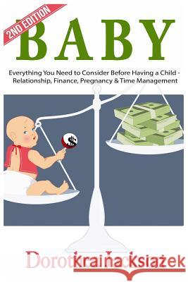 Baby: Everything You Need to Consider Before Having a Child - Relationship, Finance, Pregnancy & Time Management Dorothea Jackson 9781523751471 Createspace Independent Publishing Platform - książka
