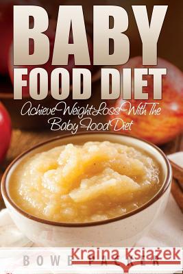 Baby Food Diet (Achieve Lasting Weight Loss with the Baby Food Diet) Bowe Packer 9781632873408 Speedy Publishing LLC - książka