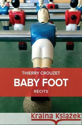 Baby Foot Thierry Crouzet 9781537583648 Createspace Independent Publishing Platform - książka