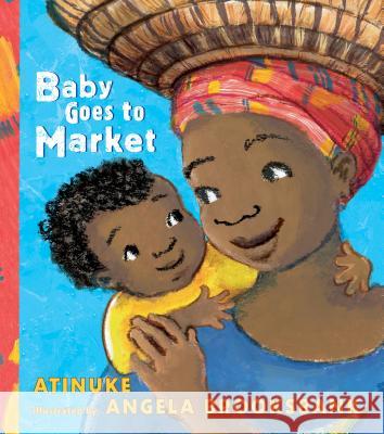 Baby Goes to Market Atinuke                                  Angela Brooksbank 9781536205527 Candlewick Press (MA) - książka