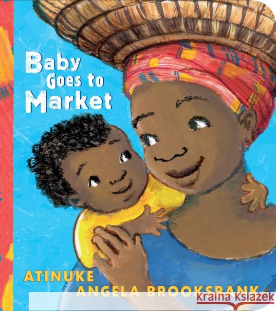 Baby Goes to Market: The multi-award-winning picture book in BOARD BOOK edition! A fun read aloud to share with children learning to count. Atinuke 9781406385281 Walker Books Ltd - książka