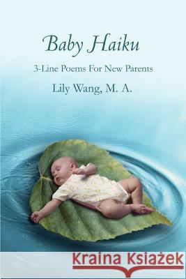 Baby Haiku: 3-Line Poems For New Parents Wang, Lily 9780595376872 iUniverse - książka