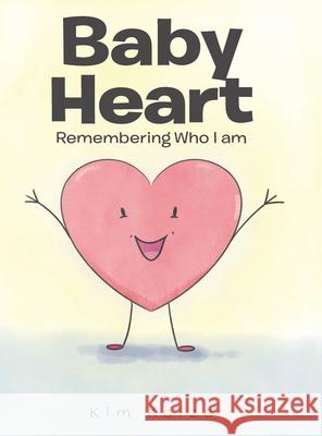 Baby Heart: Remembering Who I am Kim Kolze 9781638747413 Christian Faith - książka