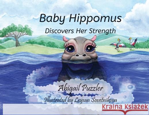 Baby Hippomus Discovers Her Strength Abigail Puzzler, Leysan Sovetnikova 9781662824166 Xulon Press - książka