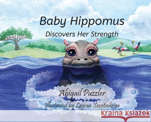 Baby Hippomus Discovers Her Strength Abigail Puzzler, Leysan Sovetnikova 9781662826740 Xulon Press - książka