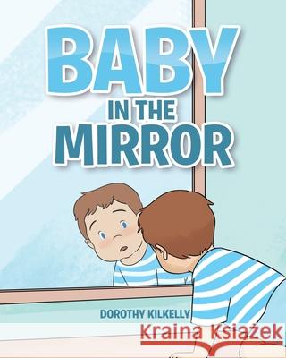 Baby in the Mirror Dorothy Kilkelly 9781644624692 Page Publishing, Inc. - książka