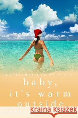 Baby, It's Warm Outside: Christmas Key Book Six Stephanie Taylor 9781790374724 Independently Published - książka