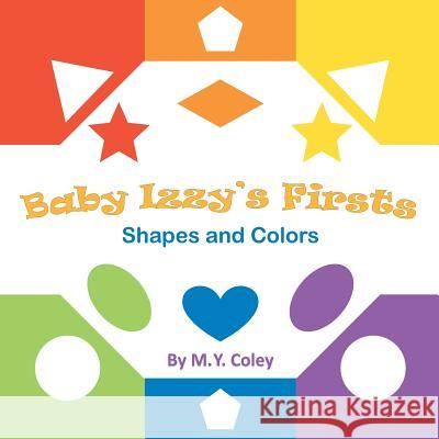 Baby Izzy's Firsts: Shapes and Colors M. Y. Coley 9781984131041 Createspace Independent Publishing Platform - książka