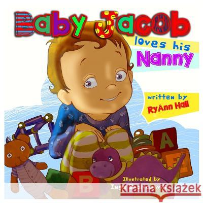 Baby Jacob Loves His Nanny: Children's Book Mrs Ryann Adams Hall MS Mary C. Paul Mr Iwan Darmawan 9781508481836 Createspace Independent Publishing Platform - książka