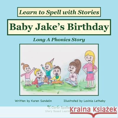 Baby Jake's Birthday: Decodable Sound Phonics Reader for Long A Word Families Sandelin, Karen 9780648310242 Clever Speller Pty Ltd - książka