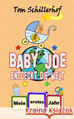 Baby Joe entdeckt die Welt: Mein erstes Jahr Schillerhof, Tom 9781533188175 Createspace Independent Publishing Platform - książka