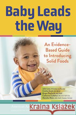 Baby Leads the Way: An Evidence-Based Guide to Introducing Solid Foods Julie Laux Krupa Playfort Cinthia Scot 9781610027625 American Academy of Pediatrics - książka