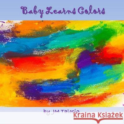 Baby Learns Colors Jm Talosig 9781499284256 Createspace - książka