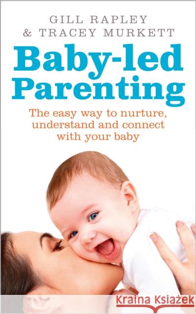 Baby-led Parenting : The easy way to nurture, understand and connect with your baby Gill Rapley & Tracey Murkett 9780091947545 Vermilion - książka