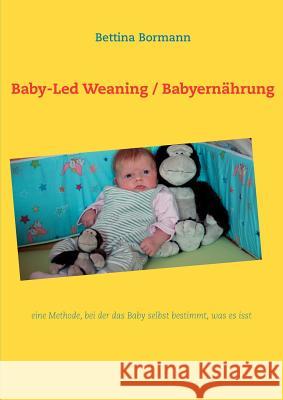 Baby-Led Weaning / Babyernährung: eine Methode, bei der das Baby selbst bestimmt, was es isst Bettina Bormann 9783848213856 Books on Demand - książka