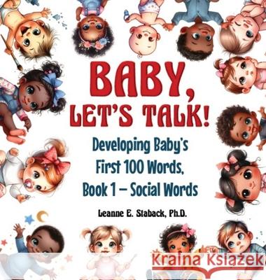 Baby, Let's Talk! Developing Baby's First 100 Words: Book 1 - Social Words Leanne E. Staback 9781958487464 Page Turner Books, Inc. - książka
