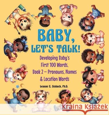 Baby, Let's Talk! Developing Baby's First 100 Words, Book 2: Book 2 - Pronouns, Names and Location Words Leanne E. Staback 9781958487495 Page Turner Books, Inc. - książka