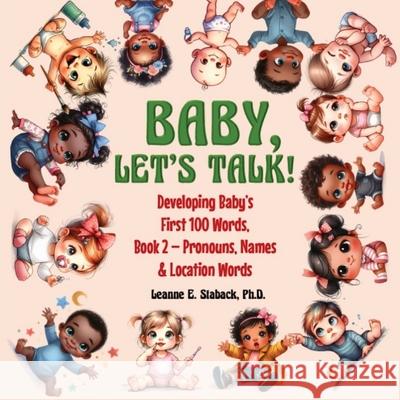 Baby, Let's Talk! Developing Baby's First 100 Words, Book 2: Book 2 - Pronouns, Names and Location Words Leanne E. Staback 9781958487501 Page Turner Books, Inc. - książka