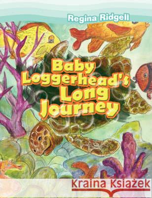Baby Loggerhead's Long Journey Regina Ridgell 9781436320870 Xlibris Corporation - książka