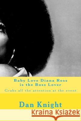 Baby Love Diana Ross is the Boss Lover: Grabs all the attention at the event Knight Sr, Dan Edward 9781514658345 Createspace - książka