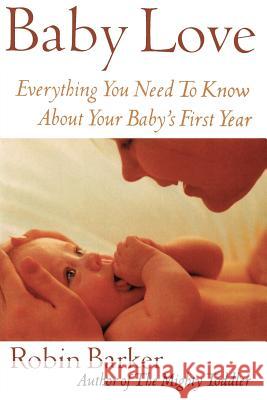 Baby Love: Everything You Need to Know about Your Baby's First Year Robin Barker Susie Baxter-Smith 9780871319852 M. Evans and Company - książka