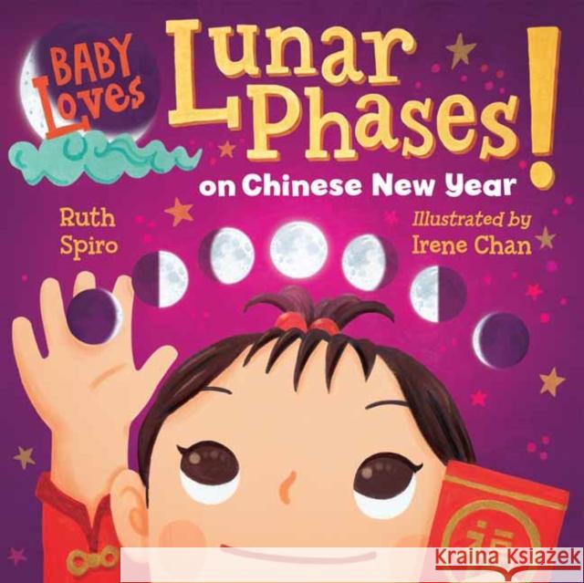 Baby Loves Lunar Phases on Chinese New Year! Ruth Spiro Irene Chan 9781623543068 Charlesbridge Publishing - książka