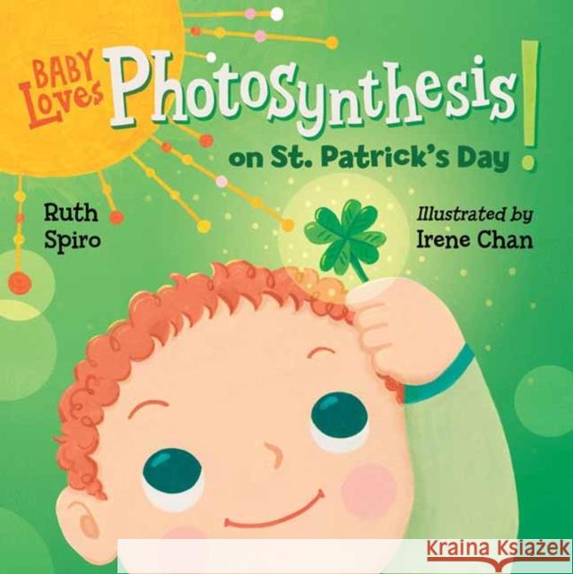 Baby Loves Photosynthesis on St. Patrick's Day! Ruth Spiro Irene Chan 9781623543075 Charlesbridge Publishing,U.S. - książka