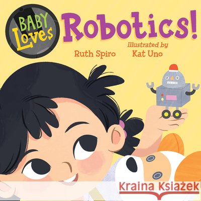 Baby Loves Robotics! Ruth Spiro Kat Uno 9781623545673 Charlesbridge Publishing - książka